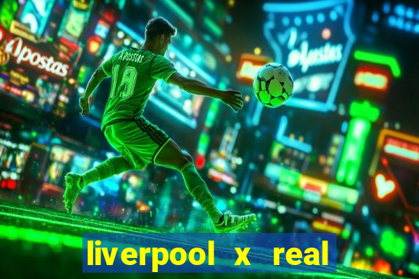 liverpool x real madrid futemax